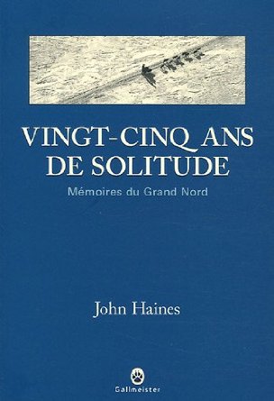 Vingt-cinq ans de solitude - Mémoires du Grand Nord