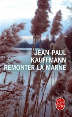 Remonter la Marne - Jean Paul Kauffmann