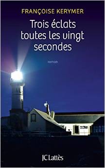 Trois éclats toutes les vingt secondes -  Françoise Kerymer  