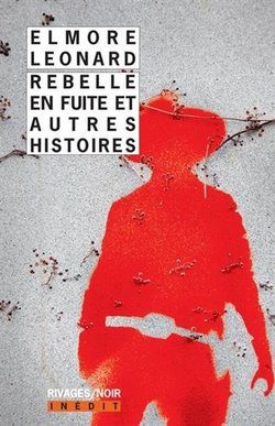 Lire la suite à propos de l’article Rebelle en fuite et autres histoires de Elmore Leonard