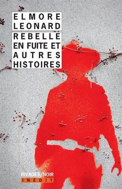 Rebelle en fuite et autres histoires – Elmore Loenard