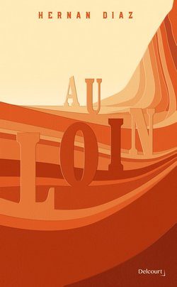 Lire la suite à propos de l’article Au Loin de Hernan Diaz