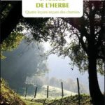 Sagesse de l&rsquo;herbe : Quatre leçons reçues des chemins de Anne Le Maître