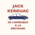 Jack Kerouac de L'Amérique à la Bretagne