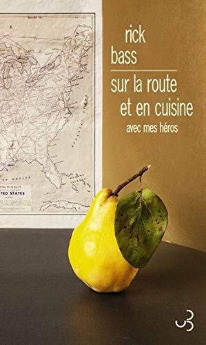 livre Sur la route et en cuisine avec mes héros – Rick Bass