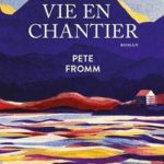 la vie en chantier pete fromm Gallmeister