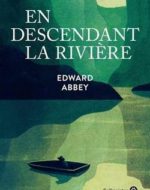 En descendant la rivière d’Edward Abbey - Gallmeister