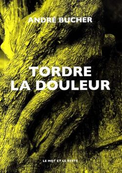 livre Tordre la douleur d’André Bucher