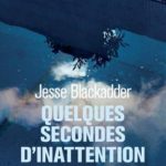 Quelques secondes d’inattention de Jesse Blackadder