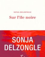 Sur l’île noire de Sonja Delzongle