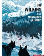 Ces montagnes à jamais de Joe Wilkins