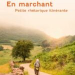 En marchant – Petite rhétorique itinérante de - Patrick Tudoret