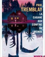 La cabane aux confins du monde de Paul Tremblay