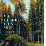 Vie et mort d’une mite de Rowe Irvin